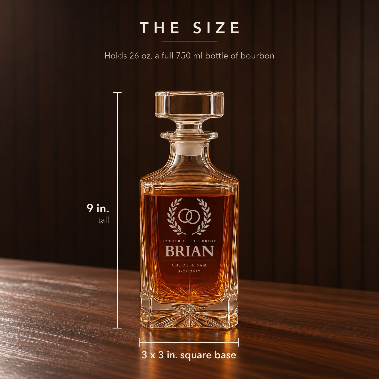 Size of the personalized father of the bride decanter: 9 inches tall with a 3 by 3 inch base, engraved Brian, Chloe and Sam and the wedding date 4/24/2027