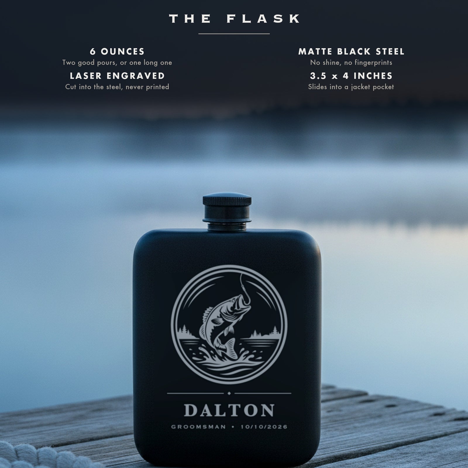 Specifications for the bass engraved groomsmen flask, 6 ounces, matte black steel, laser engraved, 3.5 by 4 inches.