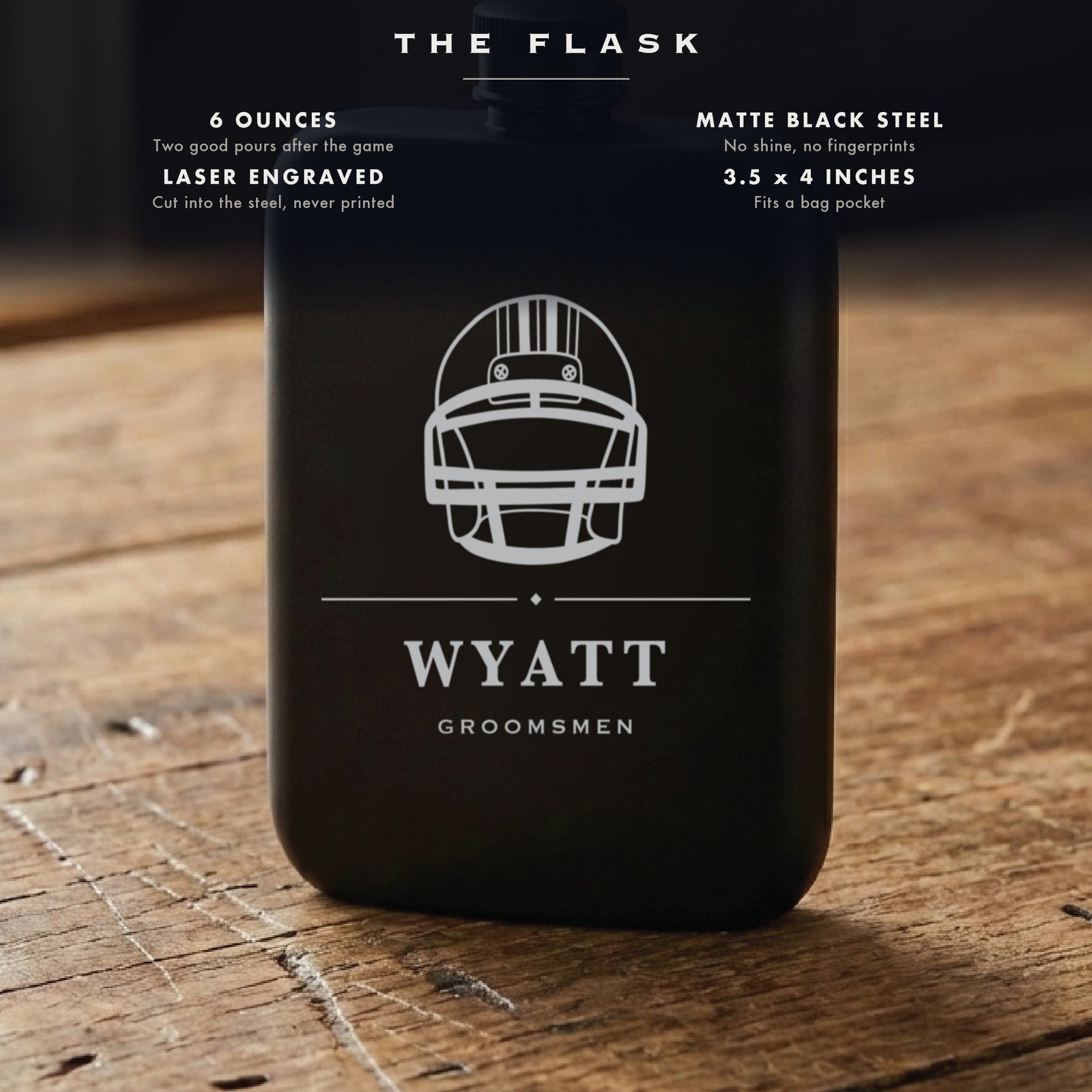 Specifications for the engraved football groomsmen flask, 6 ounces, matte black steel, laser engraved, 3.5 by 4 inches.