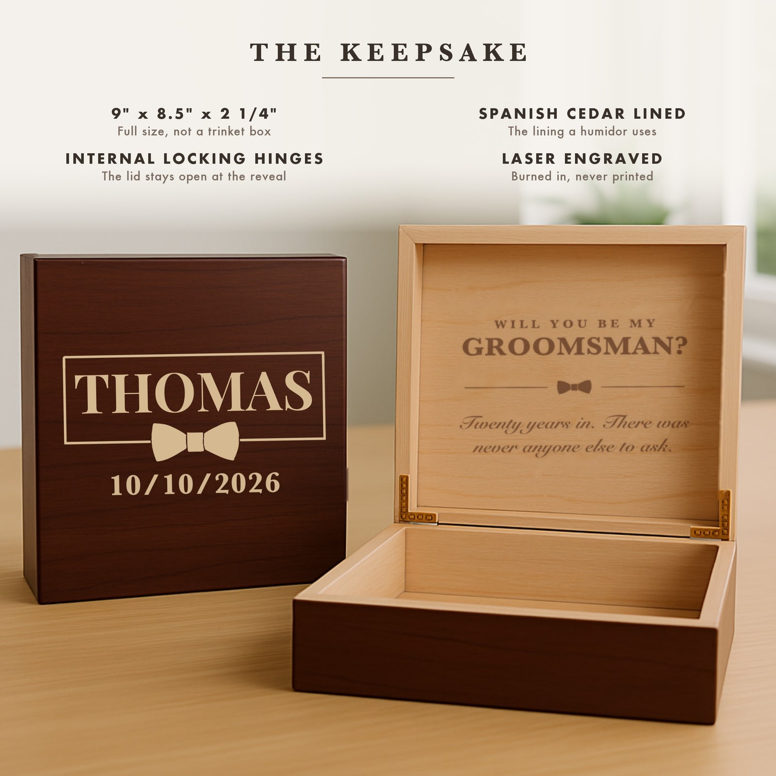 Specifications for the groomsmen proposal keepsake box, 9 by 8.5 by 2 1 4 inches, Spanish cedar lined, with internal locking hinges.
