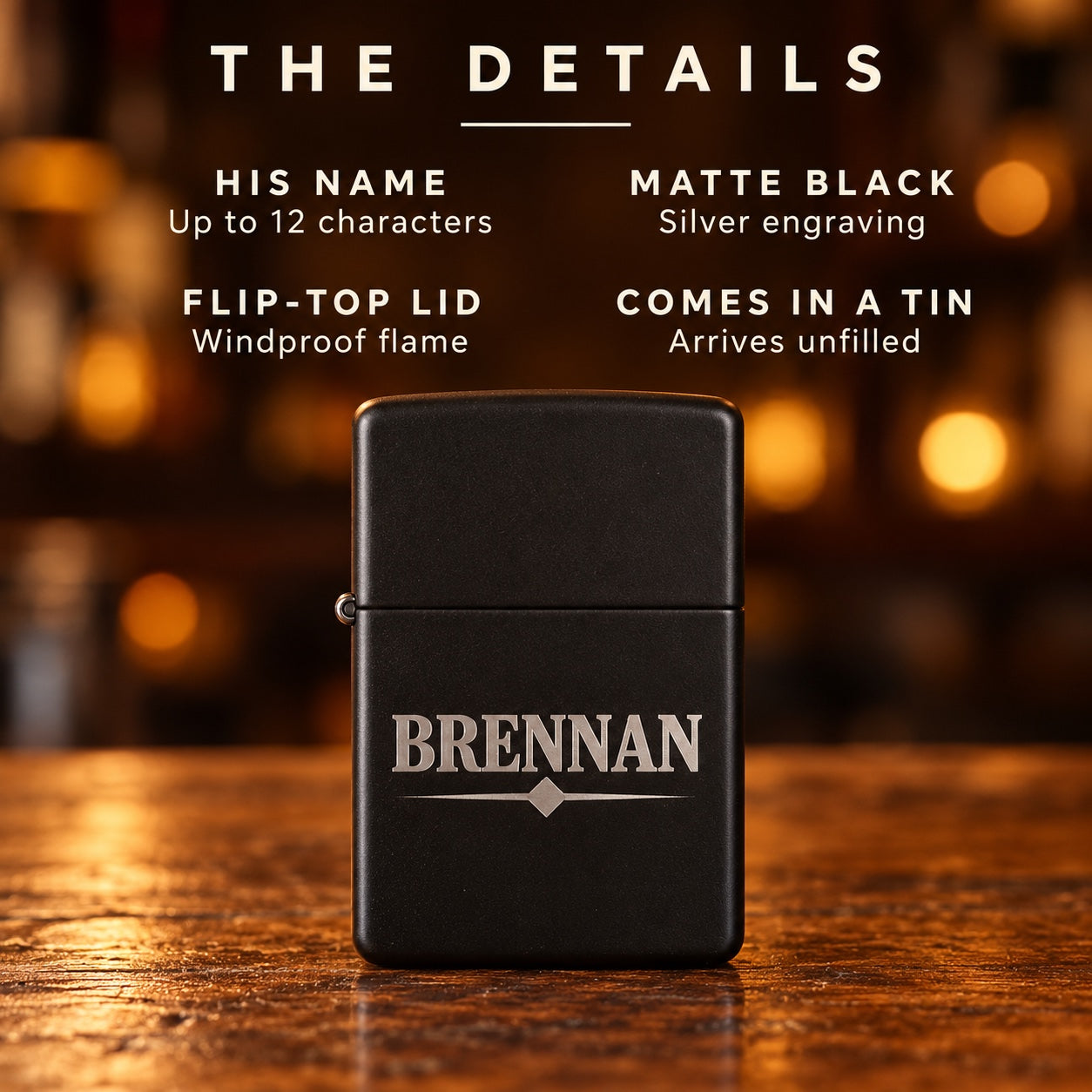 Details of the personalized flip top lighter: his name up to 12 characters, matte black with silver engraving, a windproof flip lid, and it comes in a tin.