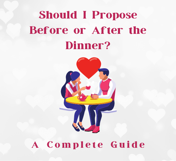 Should I Propose Before or After Dinner?