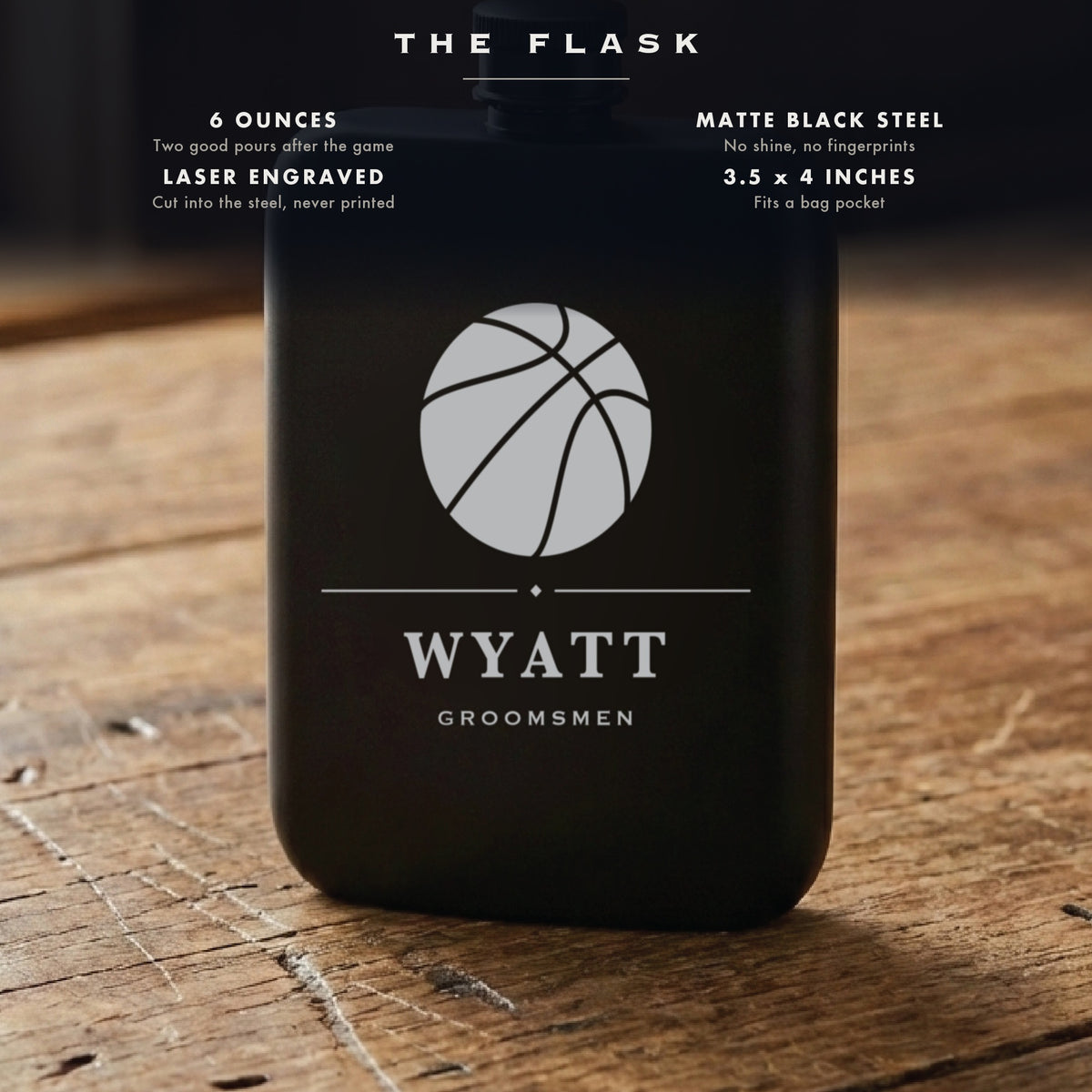 Specifications for the engraved basketball groomsmen flask, 6 ounces, matte black steel, laser engraved, 3.5 by 4 inches.