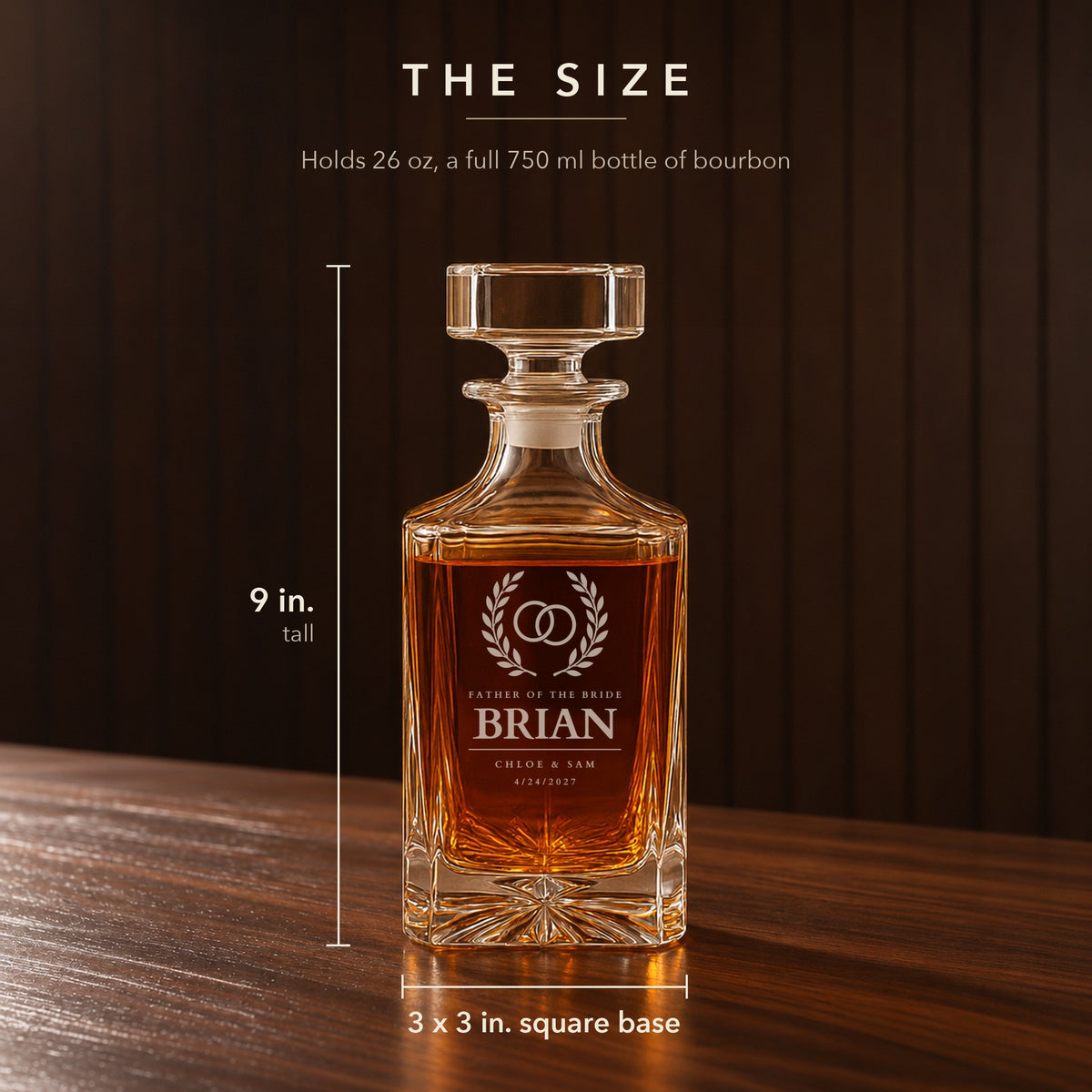 Size of the personalized father of the bride decanter: 9 inches tall with a 3 by 3 inch base, engraved Brian, Chloe and Sam and the wedding date 4/24/2027