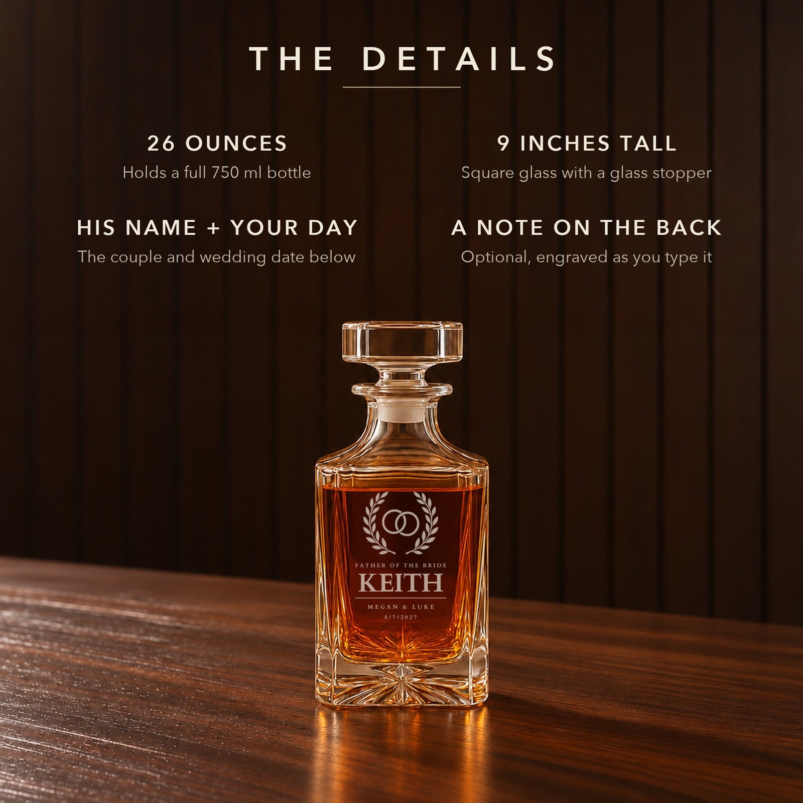Details of the father of the bride whiskey decanter: 26 oz, 9 inches tall, engraved Keith with the couple's names Megan and Luke and the date 8/7/2027