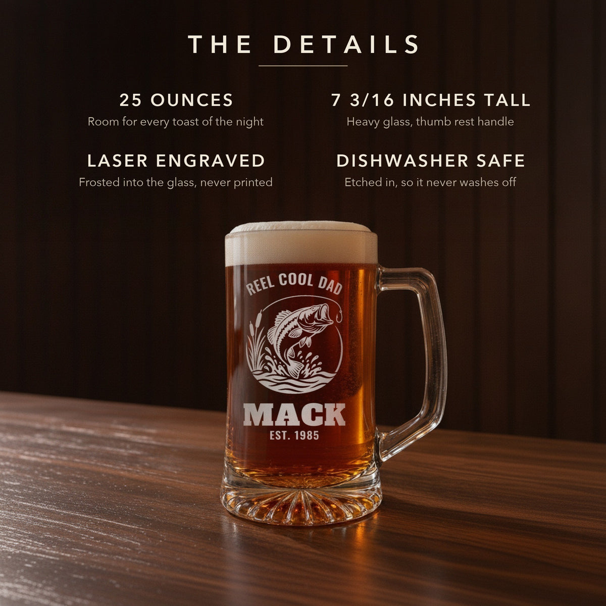 Details card for the fishing beer stein: 25 ounces, 7 3/16 inches tall, laser engraved, dishwasher safe: Reel Cool Dad, Mack, Est. 1985