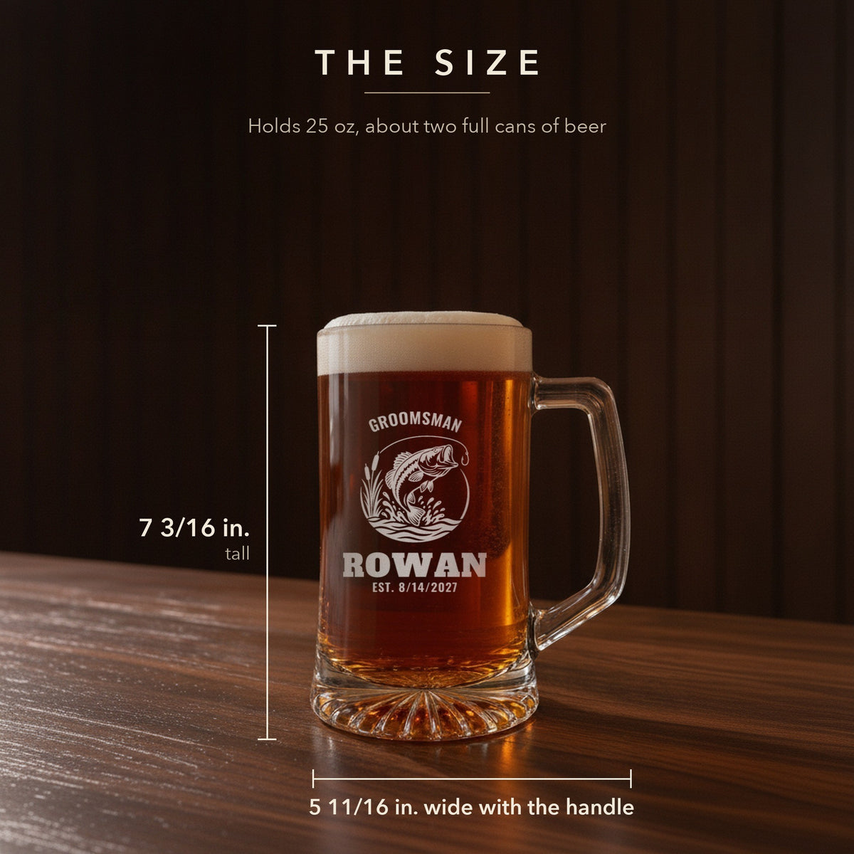 Size guide for the 25 oz fishing beer stein, 7 3/16 inches tall and 5 11/16 inches wide: Groomsman, Rowan, Est. 8/14/2027