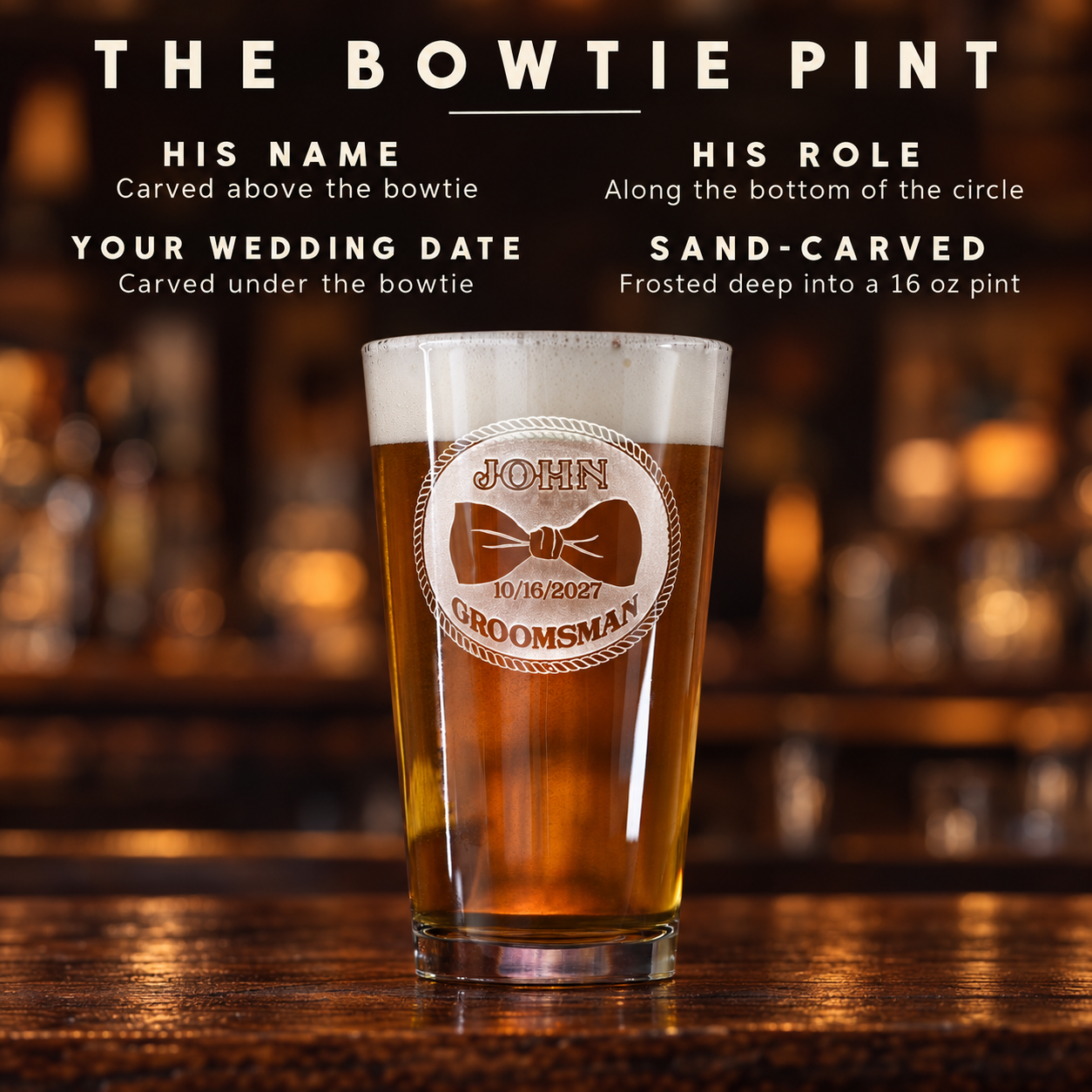 Groomsmen beer glass details: JOHN carved above a tuxedo bowtie, the wedding date under it and GROOMSMAN along the bottom, sand-carved into a 16 oz pint glass