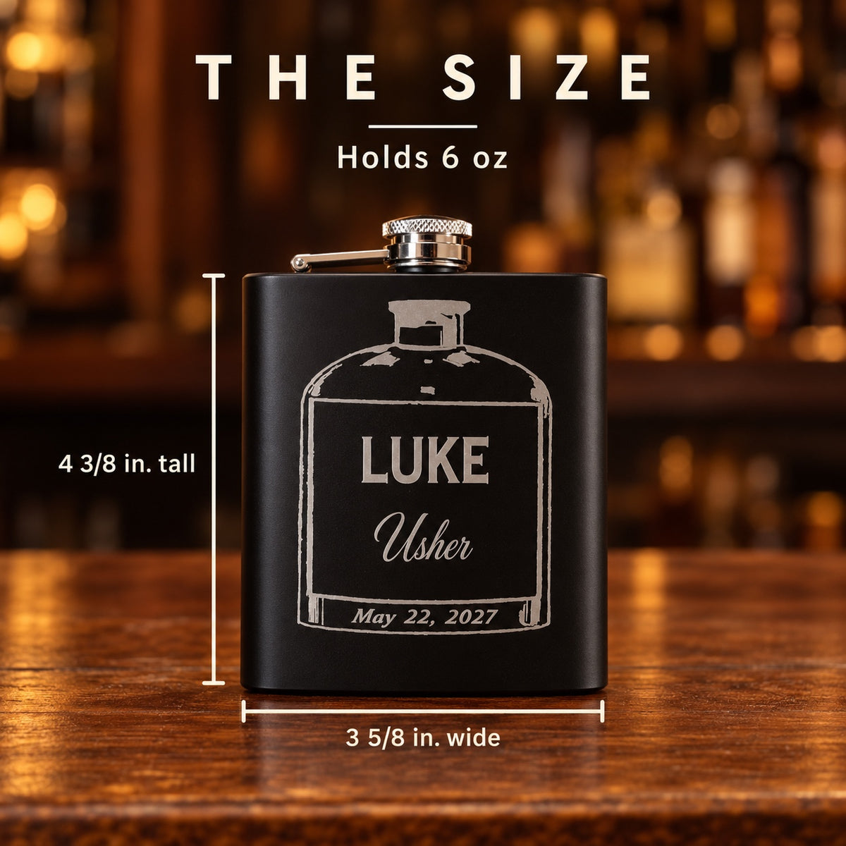 Size of the personalized groomsmen flask: 3 5/8 inches wide and 4 3/8 inches tall, holds 6 oz, engraved LUKE, Usher and May 22, 2027 in the bottle design.