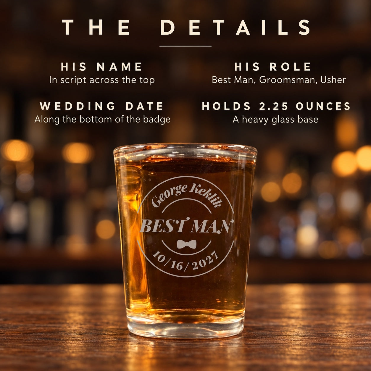 Details of the groomsmen shot glass: his name in script, his role such as Best Man or Groomsman, the wedding date and a bow tie, 2.25 oz