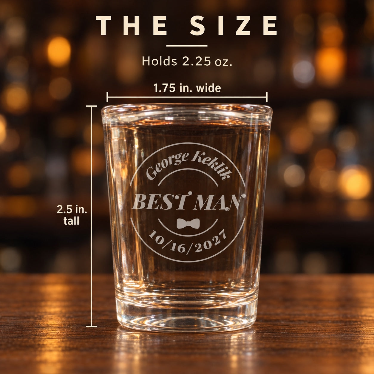 Size of the personalized groomsmen shot glass: 2.5 inches tall and 1.75 inches wide at the top, holds 2.25 oz, engraved Best Man