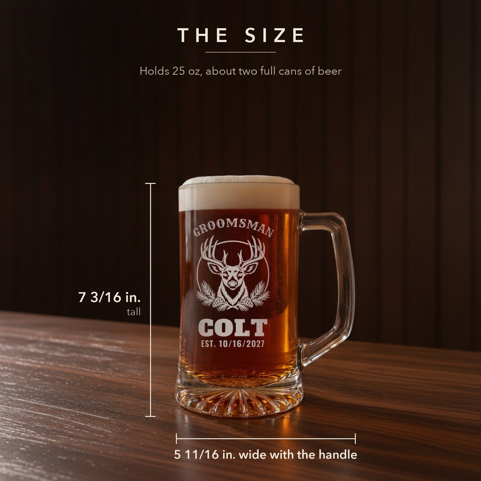 Size guide for the 25 oz hunting camp beer stein, 7 3/16 inches tall and 5 11/16 inches wide: Groomsman, Colt, Est. 10/16/2027