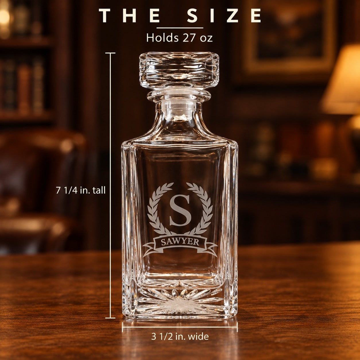 Size of the monogrammed decanter: 7 1/4 inches tall and 3 1/2 inches wide, holds 27 oz, engraved with a laurel wreath, S and the name SAWYER