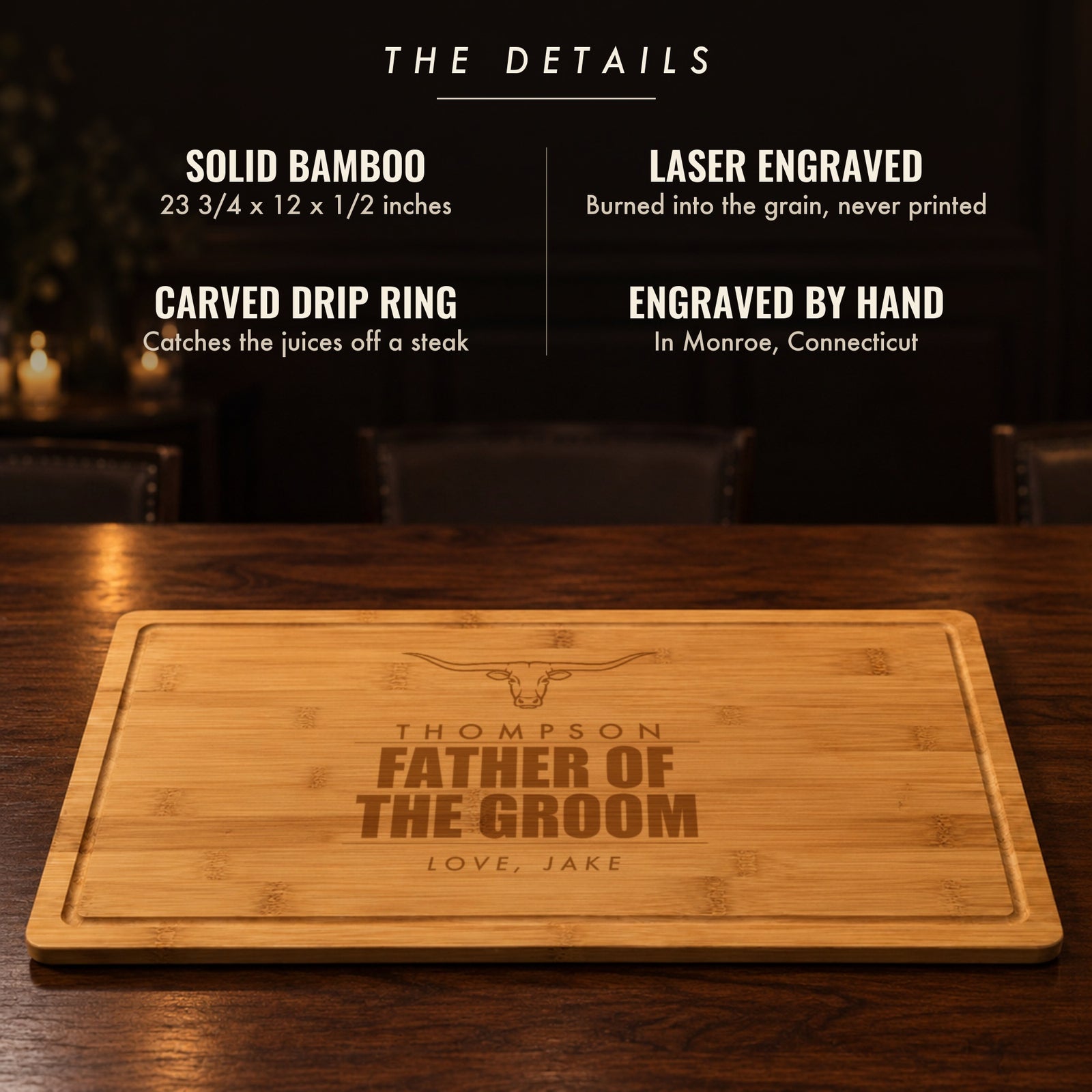 The details of the personalized father of the groom cutting board: solid bamboo, 23 3/4 by 12 inches, laser engraved, carved drip ring, engraved by hand