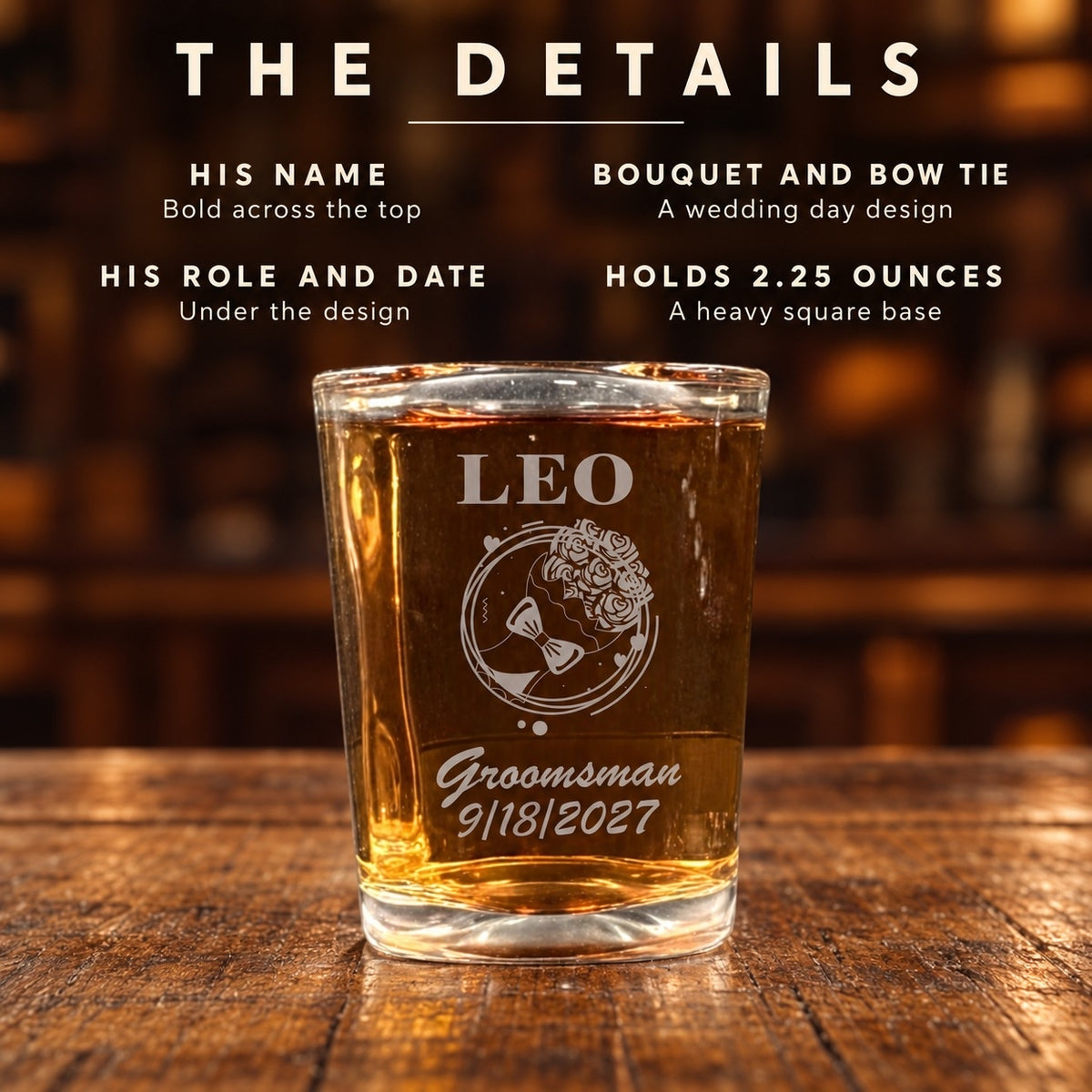 The details of the personalized groomsmen shot glass: his name across the top, a floral crest and bow tie, his role and date, holds 2.25 ounces