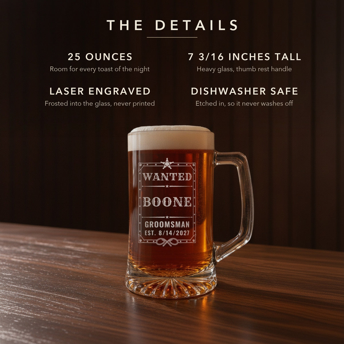 Details card for the wanted poster beer stein: 25 ounces, 7 3/16 inches tall, laser engraved, dishwasher safe: Wanted, Boone, Groomsman, Est. 8/14/2027